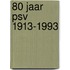 80 jaar psv 1913-1993