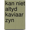 Kan niet altyd kaviaar zyn by Johannes Mario Simmel