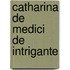 Catharina de medici de intrigante