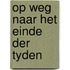 Op weg naar het einde der tyden