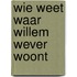 Wie weet waar willem wever woont