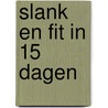 Slank en fit in 15 dagen by Unknown