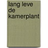 Lang leve de kamerplant by Baylis