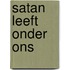 Satan leeft onder ons