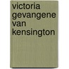 Victoria gevangene van kensington by Plaidy