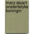 Mary stuart onsterfelyke koningin