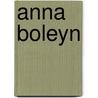 Anna boleyn door Evelyn Anthony