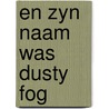 En zyn naam was dusty fog by Edson