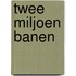Twee miljoen banen