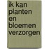 Ik kan planten en bloemen verzorgen