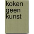 Koken geen kunst