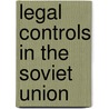 Legal controls in the soviet union by Boim