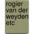 Rogier van der weyden etc