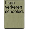 T kan verkeren schooled. by Cartens