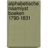 Alphabetische naamlyst boeken 1790-1831 door Alwine de Jong