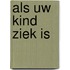 Als uw kind ziek is