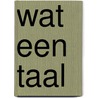 Wat een taal door Robert-Henk Zuidinga