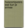 Huiscomputers wat kun je ermee door Onbekend
