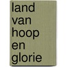 Land van hoop en glorie by Daphne Du Maurier