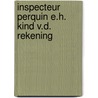 Inspecteur perquin e.h. kind v.d. rekening by Martin Mons