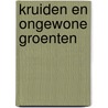 Kruiden en ongewone groenten by Hetty Hage