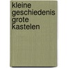 Kleine geschiedenis grote kastelen by Wolf Catz