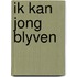 Ik kan jong blyven
