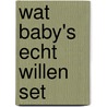 Wat baby's echt willen set by L. Cornelissen