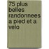 75 plus belles randonnees a pied et a velo