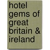 Hotel gems of Great Britain & Ireland door L. Quisenaerts