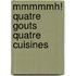 Mmmmmh! quatre gouts quatre cuisines