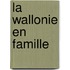 La Wallonie en famille