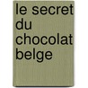 Le secret du chocolat belge door Raf Goossens