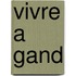 Vivre a Gand