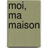 Moi, ma maison