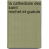 La cathedrale des Saint Michel-et-Gudule door Onbekend