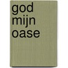 God mijn oase by P. Bosmans