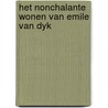 Het nonchalante wonen van Emile van Dyk by E. van Dijk