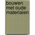 Bouwen met oude materialen