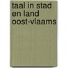 Taal in stad en land Oost-Vlaams by J. Taeldeman