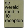 De wereld rond in 101 recepten door Bervoets