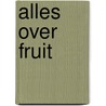 Alles over fruit door B. Flowerdew