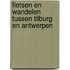 Fietsen en wandelen tussen Tilburg en Antwerpen