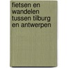 Fietsen en wandelen tussen Tilburg en Antwerpen door H. Rau