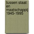Tussen staat en maatschappij 1945-1995
