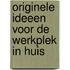 Originele ideeen voor de werkplek in huis