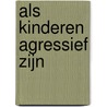 Als kinderen agressief zijn by A. Stein
