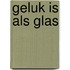 Geluk is als glas