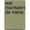 Wat mankeert de mens door Phil Bosmans