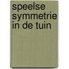 Speelse symmetrie in de tuin by A. van der Horst